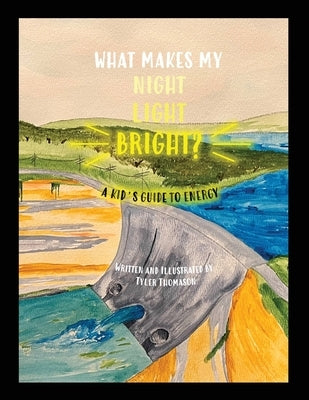 What Makes My Night Light Bright?: A Kid's Guide to Energy by Thomason, Tyler