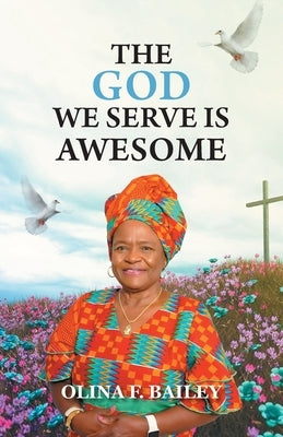 The God We Serve is Awesome by Bailey, Olina F.