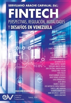 FINTECH. Perspectivas, Regulación, Modalidades y Desafíos en Venezuela by Abache Carvajal, Serviliano