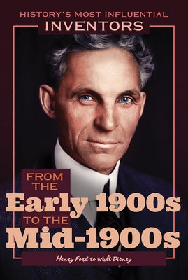 From the Early 1900s to the Mid-1900s: Henry Ford to Walt Disney by Curley, Robert