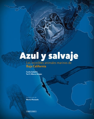 Azul Y Salvaje: Los Increíbles Animales Marinos de Baja California by Albores Barajas, Yuri V.