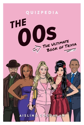 The 00s Quizpedia: The Ultimate Book of Trivia by Coughlan, Aisling