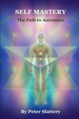 Self Mastery: The Path to Ascension by Slattery, Peter