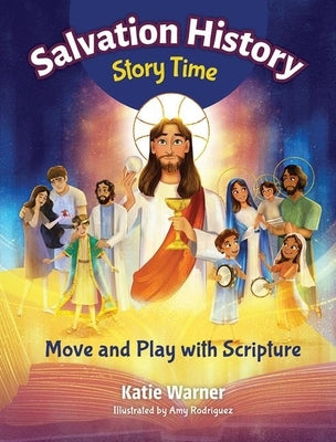 Salvation History Story Time: Move and Play with Scripture by Warner, Katie