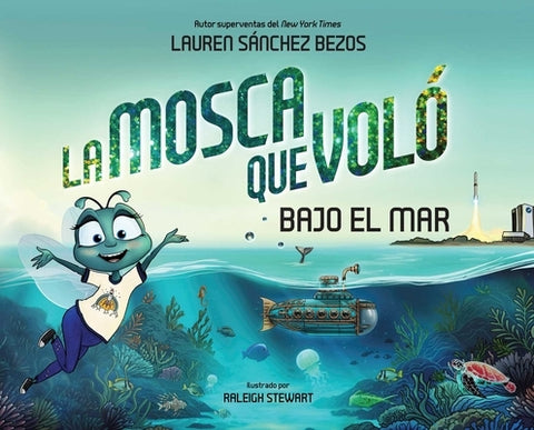 La Mosca Que Voló Bajo El Mar (the Fly Who Flew Under the Sea Spanish Edition) by SÃ¡nchez Bezos, Lauren