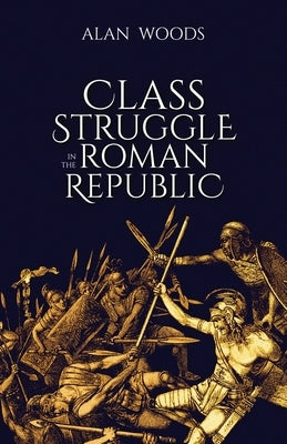 Class Struggle in the Roman Republic by Woods, Alan