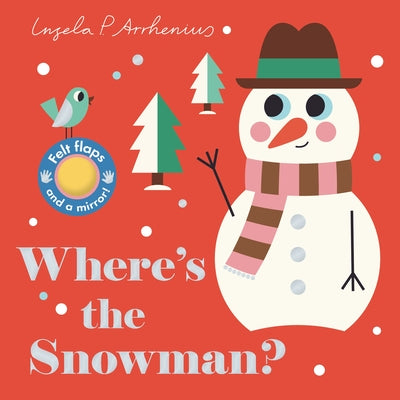 Where's the Snowman?: (An Interactive, Sensory Lift-The-Flap Book with Felt Flaps and a Mirror for Babies & Toddlers. Stocking Stuffer Book with an An by Arrhenius, Ingela P.