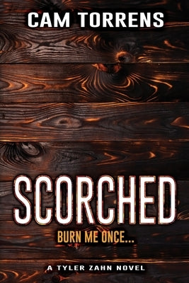 Scorched: Burn Me Once... by Torrens, Cam