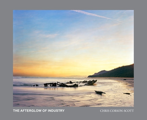 The Afterglow of Industry: New Zealand Photographs 2012-2022 by Corson-Scott, Chris