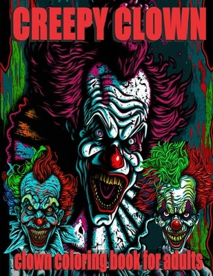 Creepy Clown Coloring Book For Adults: Horror Coloring Book For Adults by Hillman, Steven