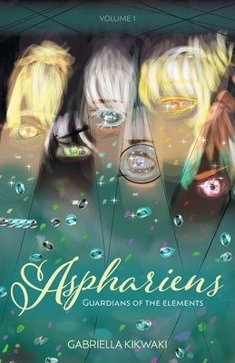 Asphariens: Guardians of the Elements: Volume 1 by Kikwaki, Gabriella