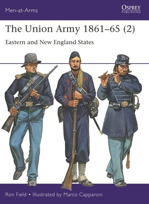 The Union Army 1861-65 (2): Eastern and New England States by Field, Ron