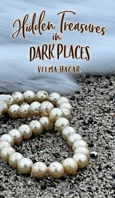 Hidden Treasures in Dark Places by Hagar, Velma