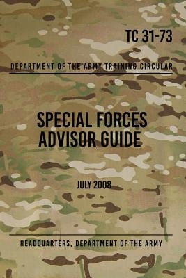 TC 31-73 Special Forces Advisor Guide: July 2008 by Press, Special Operations