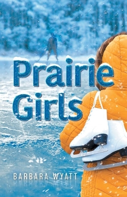 Prairie Girls by Wyatt, Barbara