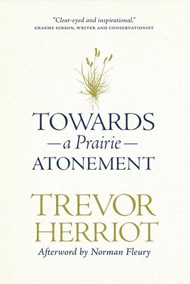 Towards a Prairie Atonement by Herriot, Trevor
