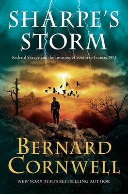 Sharpe's Storm: Richard Sharpe and the Invasion of Southern France, 1813 by Cornwell, Bernard