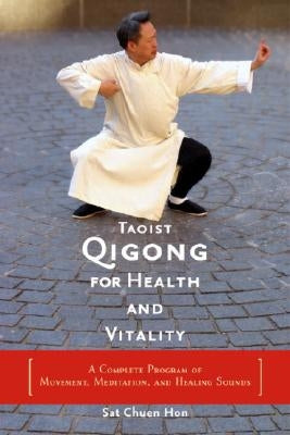 Taoist Qigong for Health and Vitality: A Complete Program of Movement, Meditation, and Healing Sounds by , Sat Chuen