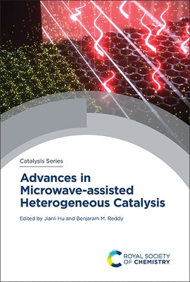 Advances in Microwave-Assisted Heterogeneous Catalysis by Hu, Jianli