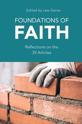 Foundations of Faith: Reflections on the 39 Articles by Gatiss, Lee