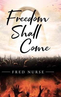 Freedom Shall Come by Nurse, Fred