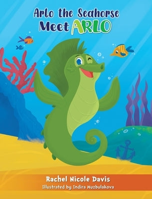 Arlo the Seahorse: Meet Arlo by Davis, Rachel Nicole