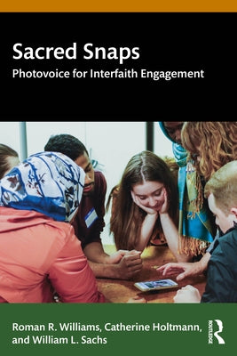 Sacred Snaps: Photovoice for Interfaith Engagement by Williams, Roman R.