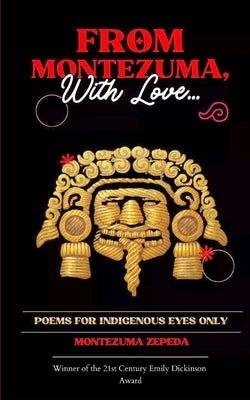 From Montezuma, With Love... by Montezuma Zepeda