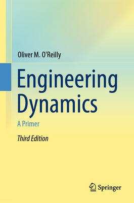 Engineering Dynamics: A Primer by O'Reilly, Oliver M.