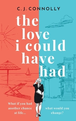 THE LOVE I COULD HAVE HAD the perfect uplifting story to read this summer full of love, loss and romance by Connolly, C. J.