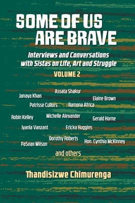 Some of us are brave (Vol 2): Interviews and Conversations With Sistas on Life, Art and Struggle, 2003-2016 by Chimurenga, Thandisizwe