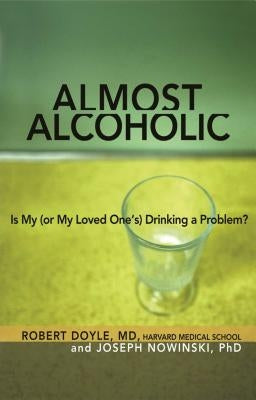 Almost Alcoholic: Is My (or My Loved One's) Drinking a Problem? by Nowinski, Joseph