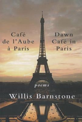 Café de l'Aube À Paris / Dawn Café in Paris: Poems by Barnstone, Willis