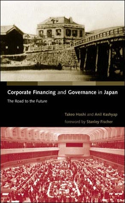Corporate Financing and Governance in Japan: The Road to the Future by Hoshi, Takeo