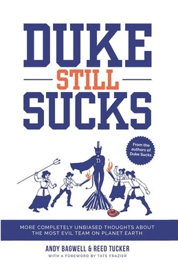 Duke Still Sucks: More Completely Unbiased Thoughts about the Most Evil Team on Planet Earth by Bagwell, Andy