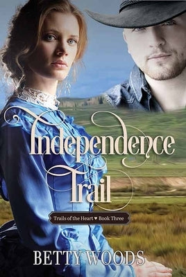 Independence Trail: Trails of the Heart by Woods, Betty