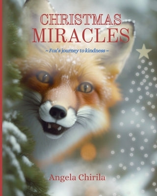 Christmas Miracles: Fox's Journey To Kindness by Chirila, Angela