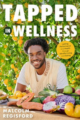 Tapped in Wellness: An Introduction Into Performance, Health and Mindful Living Through Plant-Based Eating (Holistic Mindfulness Book, Nut by Regisford, Malcolm