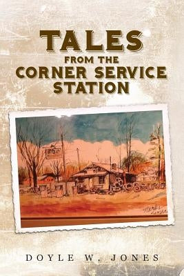 Tales from the Corner Service Station by Jones, Doyle W.