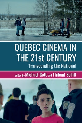 Quebec Cinema in the 21st Century: Transcending the National by Gott, Michael