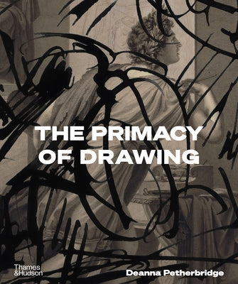 The Primacy of Drawing by Petherbridge, Deanna