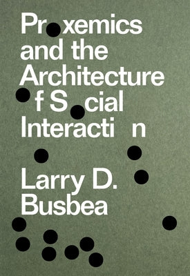 Proxemics and the Architecture of Social Interaction by Busbea, Larry D.