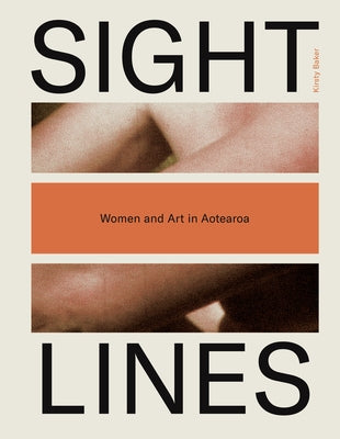 Sight Lines: Women and Art in Aotearoa by Baker, Kirsty