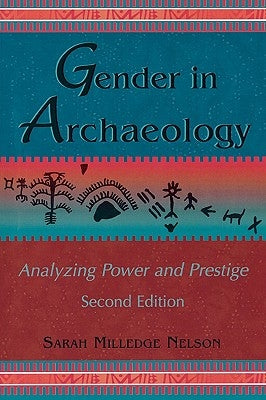 Gender in Archaeology: Analyzing Power and Prestige by Nelson, Sarah Milledge