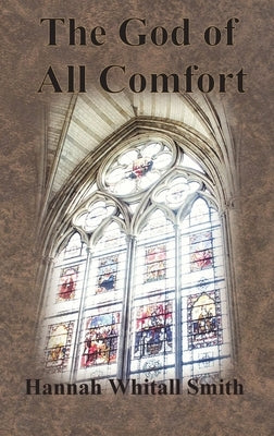 The God of All Comfort by Smith, Hannah Whitall