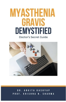 Myasthenia Gravis Demystified: Doctor's Secret Guide by Kashyap, Ankita