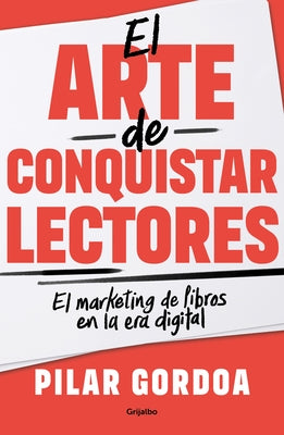 El Arte de Conquistar Lectores / Mastering the Art of Gaining Readers by Gordoa, Pilar