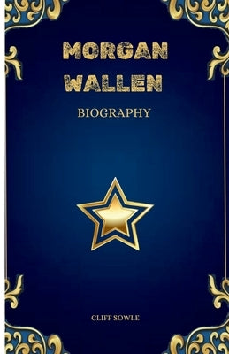 Morgan Wallen Biography by Sowle, Cliff