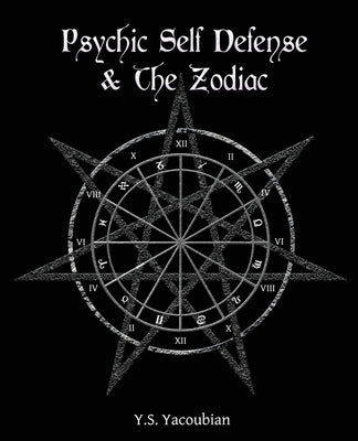 Psychic Self-Defense & the Zodiac by Yacoubian, Y. S.