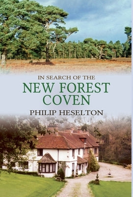 In Search of the New Forest Coven by Heselton, Philip
